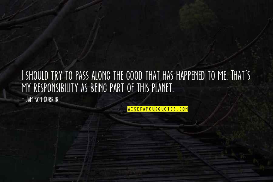 Dumb Democratic Quotes By Jameson Currier: I should try to pass along the good Dumb Democratic Quotes By Jameson Currier: I should try to pass along the good