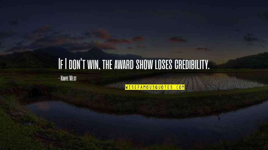 Dumb Dumber Capistrano Quotes By Kanye West: If I don't win, the award show loses