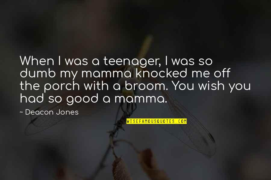 Dumb Football Quotes By Deacon Jones: When I was a teenager, I was so