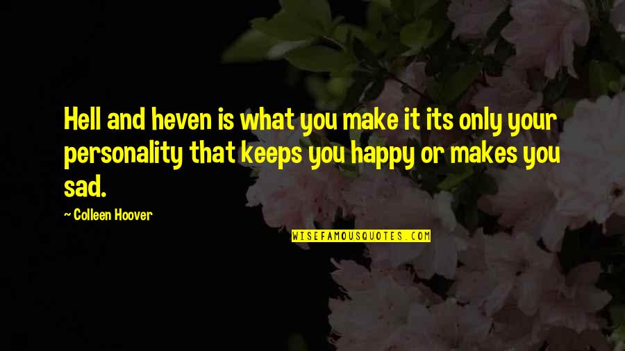 Dumb Footballers Quotes By Colleen Hoover: Hell and heven is what you make it