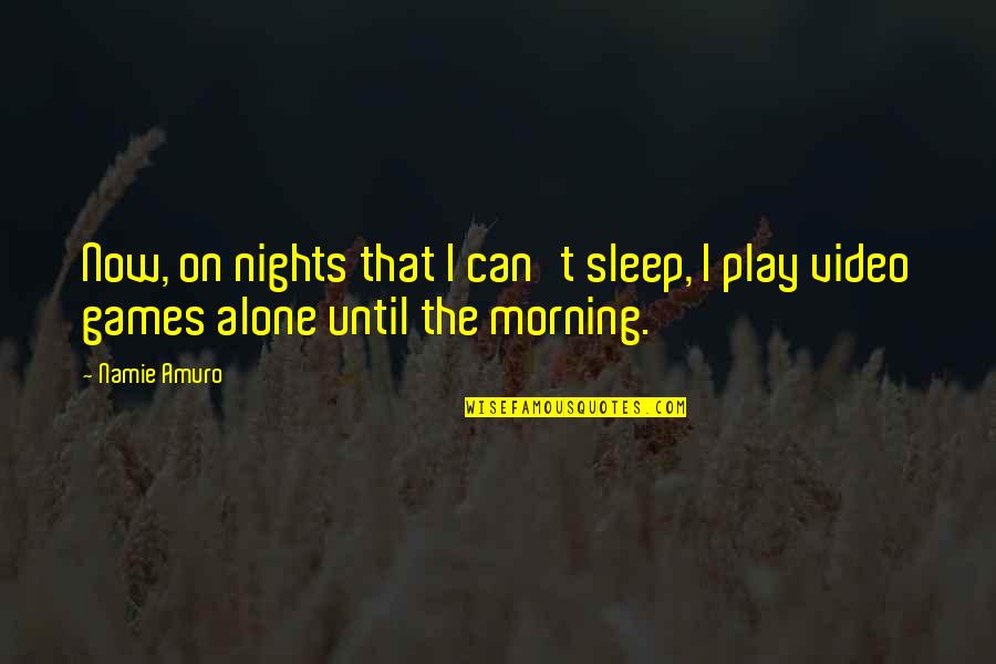 Dumb Footballers Quotes By Namie Amuro: Now, on nights that I can't sleep, I