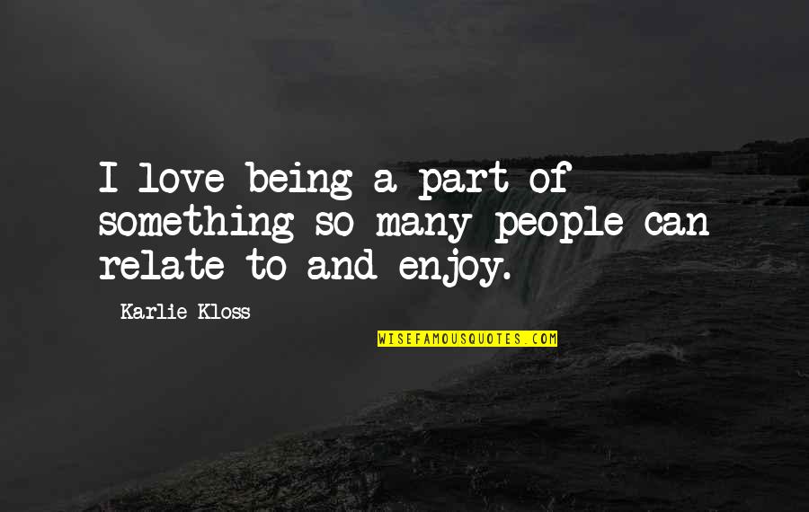 Dumb Girlfriends Quotes By Karlie Kloss: I love being a part of something so