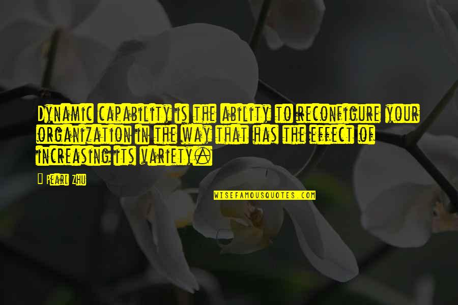 Dumb Girlfriends Quotes By Pearl Zhu: Dynamic capability is the ability to reconfigure your