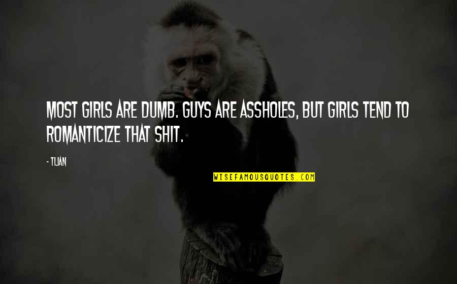 Dumb Guys Quotes By Tijan: Most girls are dumb. Guys are assholes, but
