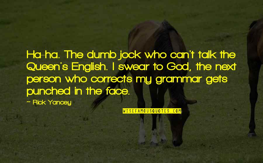 Dumb Jock Quotes By Rick Yancey: Ha-ha. The dumb jock who can't talk the