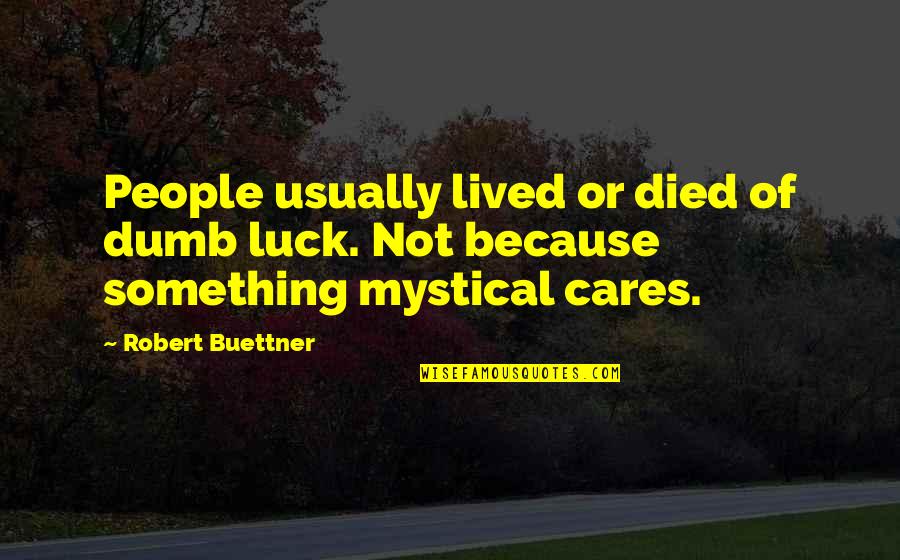 Dumb Luck Quotes By Robert Buettner: People usually lived or died of dumb luck.