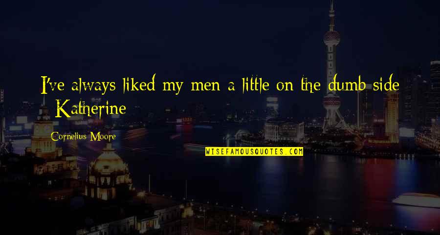 Dumb Men Quotes By Cornelius Moore: I've always liked my men a little on