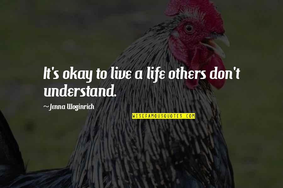 Dumb Men Quotes By Jenna Woginrich: It's okay to live a life others don't