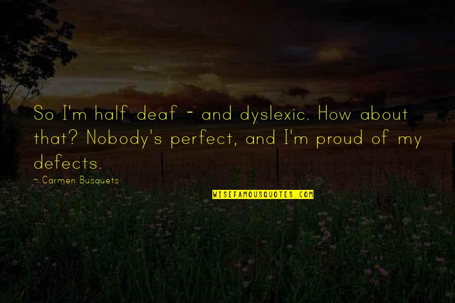 Dumb Office Quotes By Carmen Busquets: So I'm half deaf - and dyslexic. How