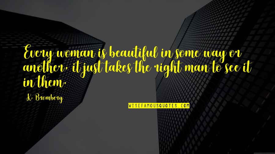 Dumb Rules Quotes By K. Bromberg: Every woman is beautiful in some way or