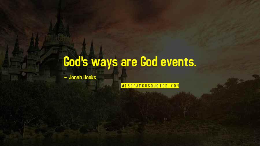 Dumb Southern Quotes By Jonah Books: God's ways are God events.