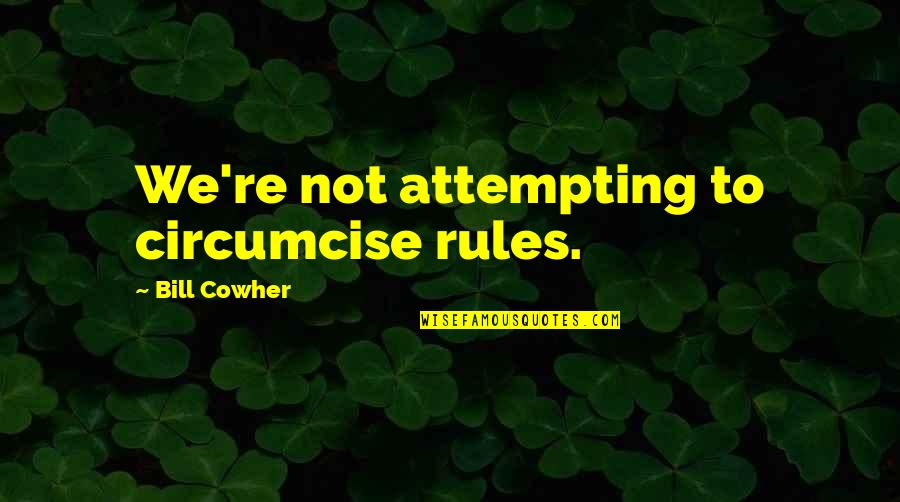 Dumb Sports Quotes By Bill Cowher: We're not attempting to circumcise rules. Dumb Sports Quotes By Bill Cowher: We're not attempting to circumcise rules.