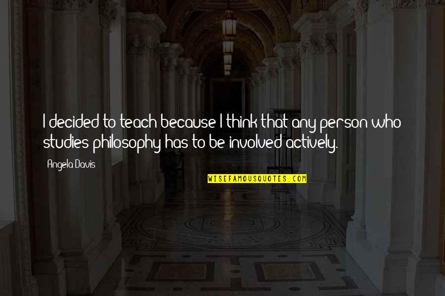 Dumbacher Perri Quotes By Angela Davis: I decided to teach because I think that