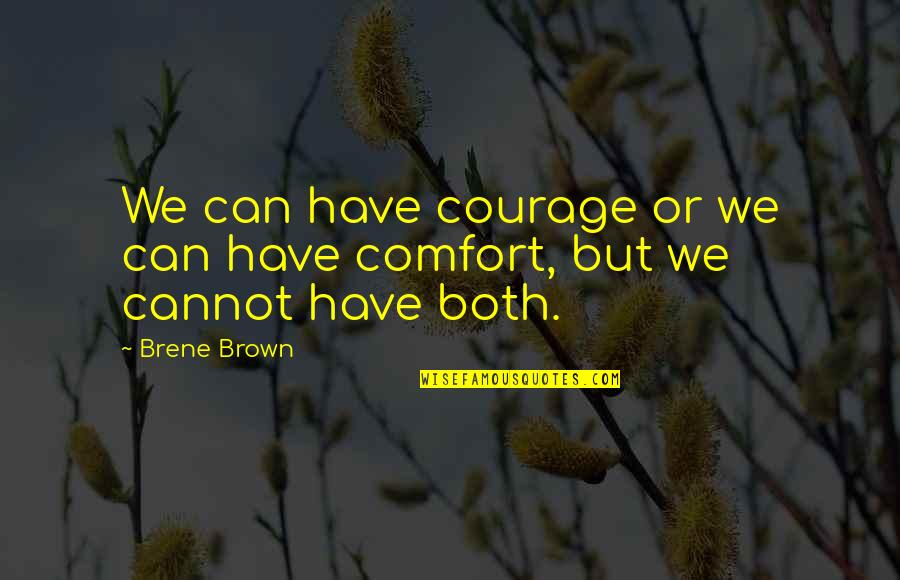 Dumbacher Perri Quotes By Brene Brown: We can have courage or we can have