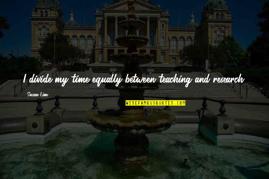 Dumbass Inspirational Quotes By Susan Lim: I divide my time equally between teaching and