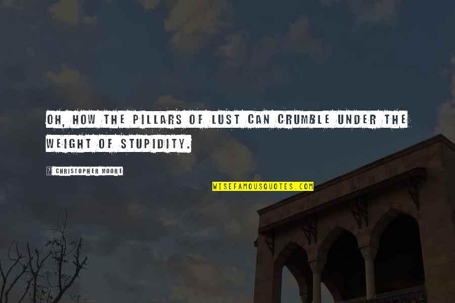 Dumbass Movie Quotes By Christopher Moore: Oh, how the pillars of lust can crumble