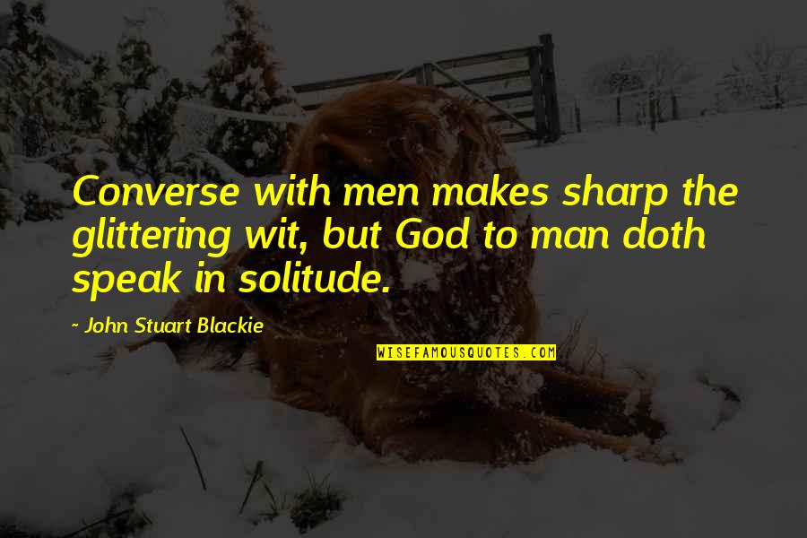 Dumbass Movie Quotes By John Stuart Blackie: Converse with men makes sharp the glittering wit,