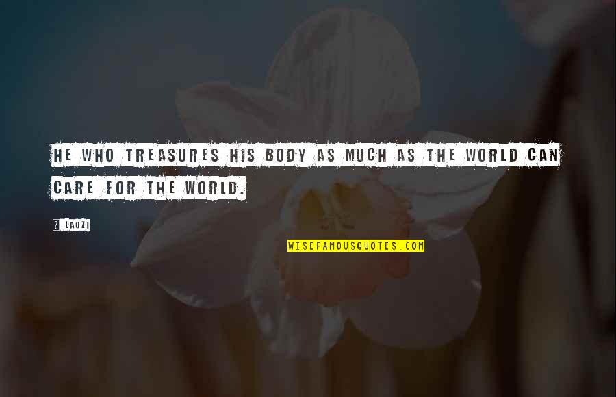 Dumbassedness Quotes By Laozi: He who treasures his body as much as