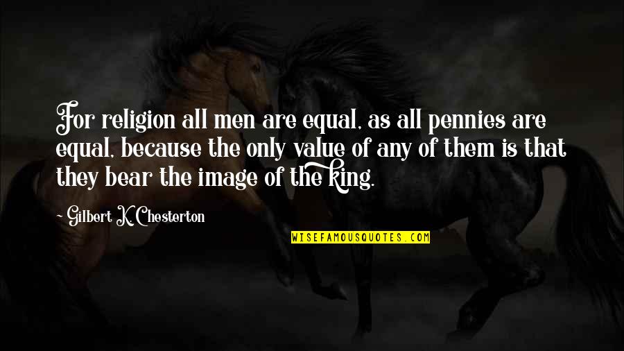 Dumbeddowndinosaur Quotes By Gilbert K. Chesterton: For religion all men are equal, as all Dumbeddowndinosaur Quotes By Gilbert K. Chesterton: For religion all men are equal, as all