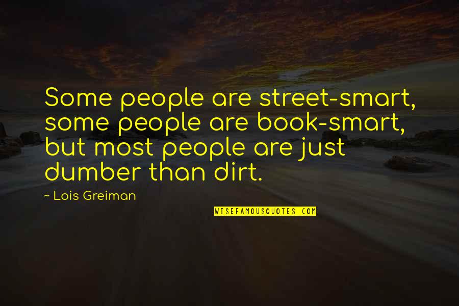 Dumber And Dumber Quotes By Lois Greiman: Some people are street-smart, some people are book-smart,