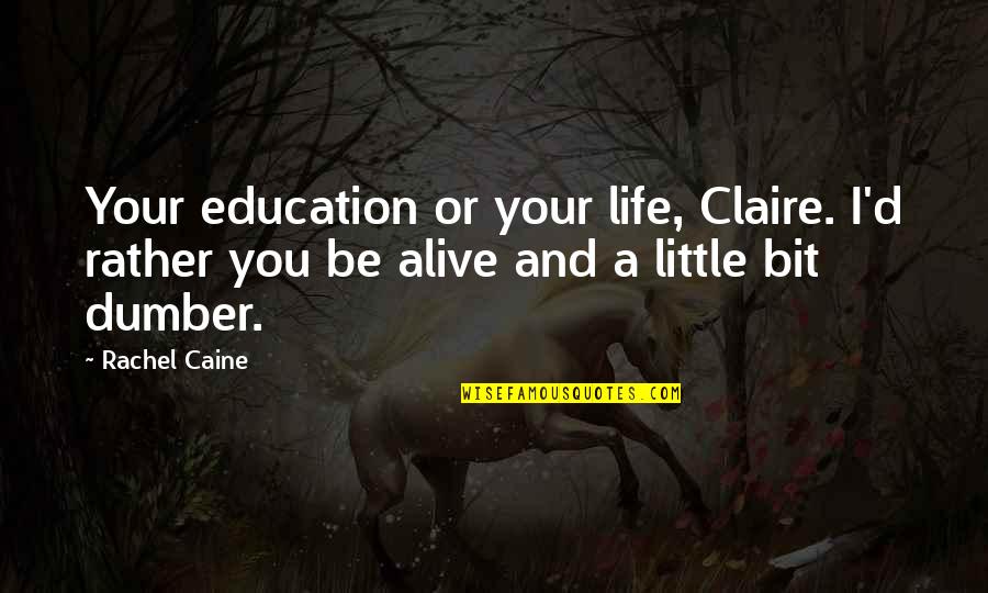 Dumber And Dumber Quotes By Rachel Caine: Your education or your life, Claire. I'd rather