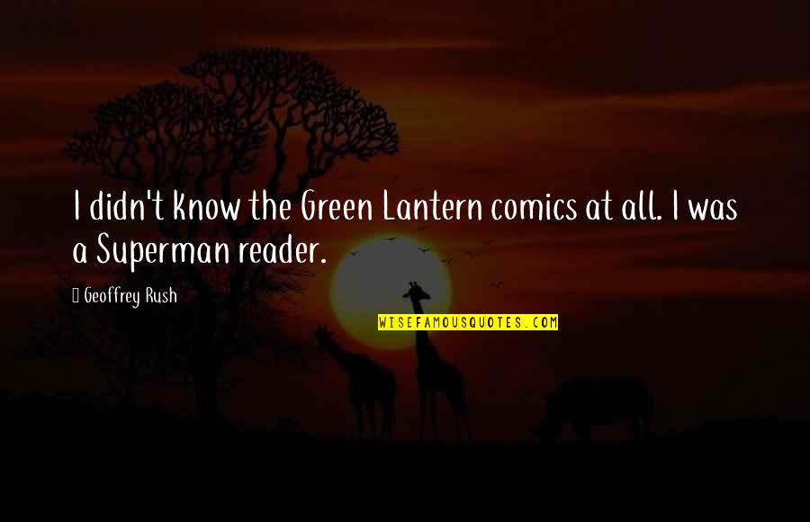 Dumber And Dumberer Quotes By Geoffrey Rush: I didn't know the Green Lantern comics at