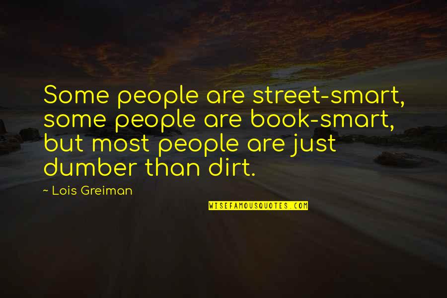 Dumber Than Quotes By Lois Greiman: Some people are street-smart, some people are book-smart,