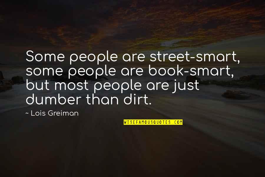 Dumber'n Quotes By Lois Greiman: Some people are street-smart, some people are book-smart, Dumber'n Quotes By Lois Greiman: Some people are street-smart, some people are book-smart,