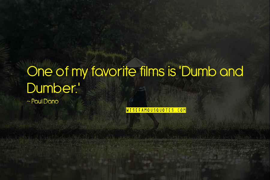 Dumber'n Quotes By Paul Dano: One of my favorite films is 'Dumb and Dumber'n Quotes By Paul Dano: One of my favorite films is 'Dumb and