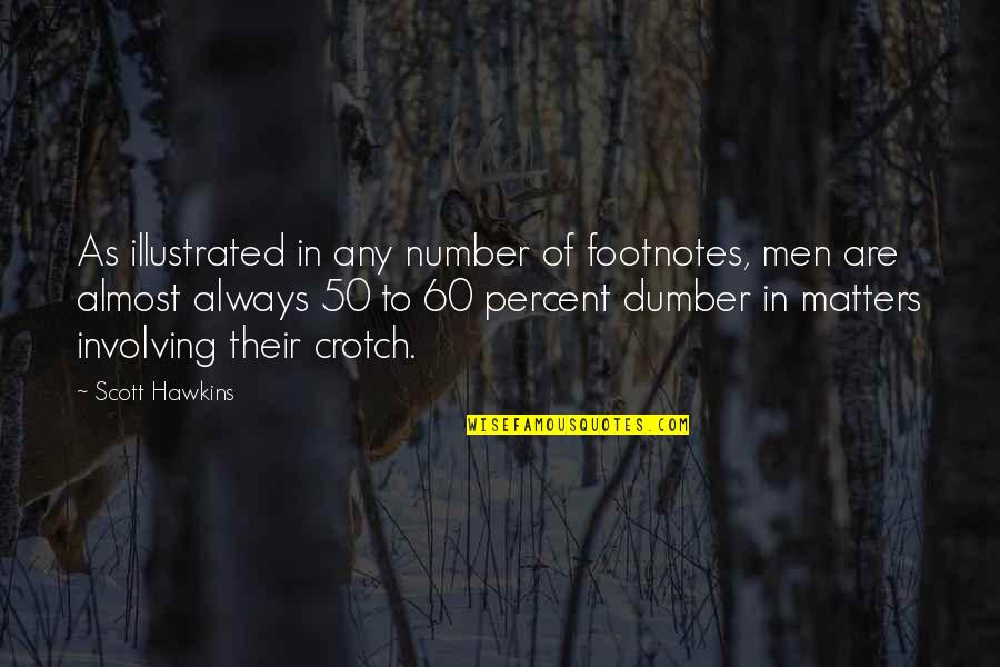 Dumber'n Quotes By Scott Hawkins: As illustrated in any number of footnotes, men Dumber'n Quotes By Scott Hawkins: As illustrated in any number of footnotes, men