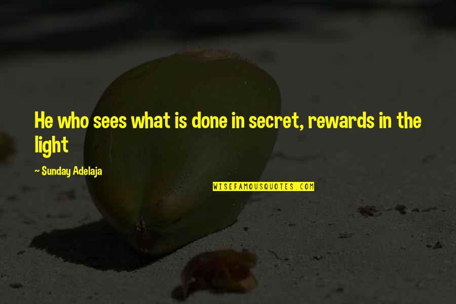 Dumbest Animals Quotes By Sunday Adelaja: He who sees what is done in secret,
