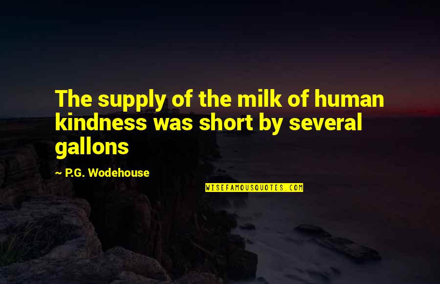 Dumbest Athlete Quotes By P.G. Wodehouse: The supply of the milk of human kindness