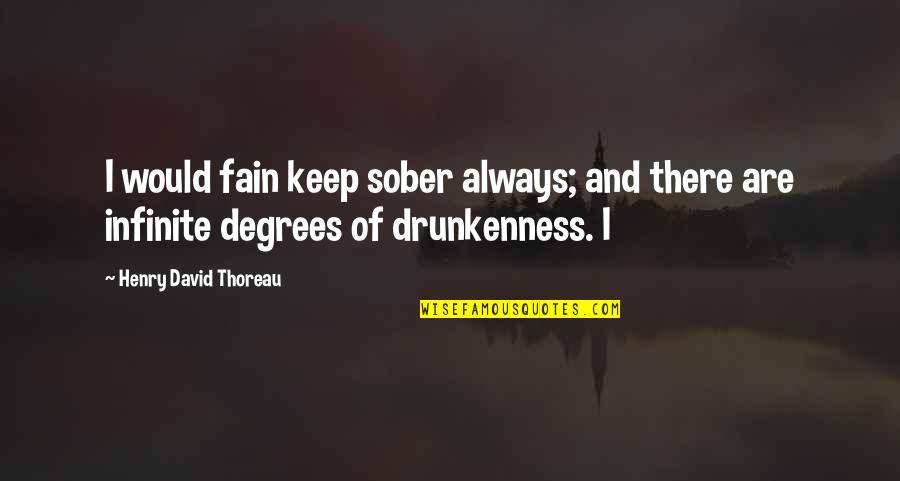 Dumbest Liberal Quotes By Henry David Thoreau: I would fain keep sober always; and there