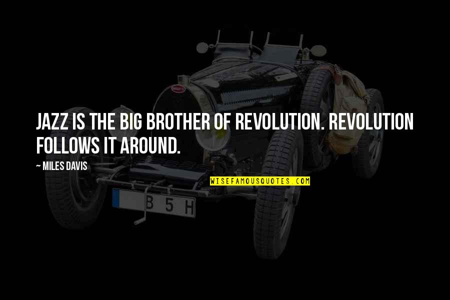Dumbest Life Quotes By Miles Davis: Jazz is the big brother of Revolution. Revolution