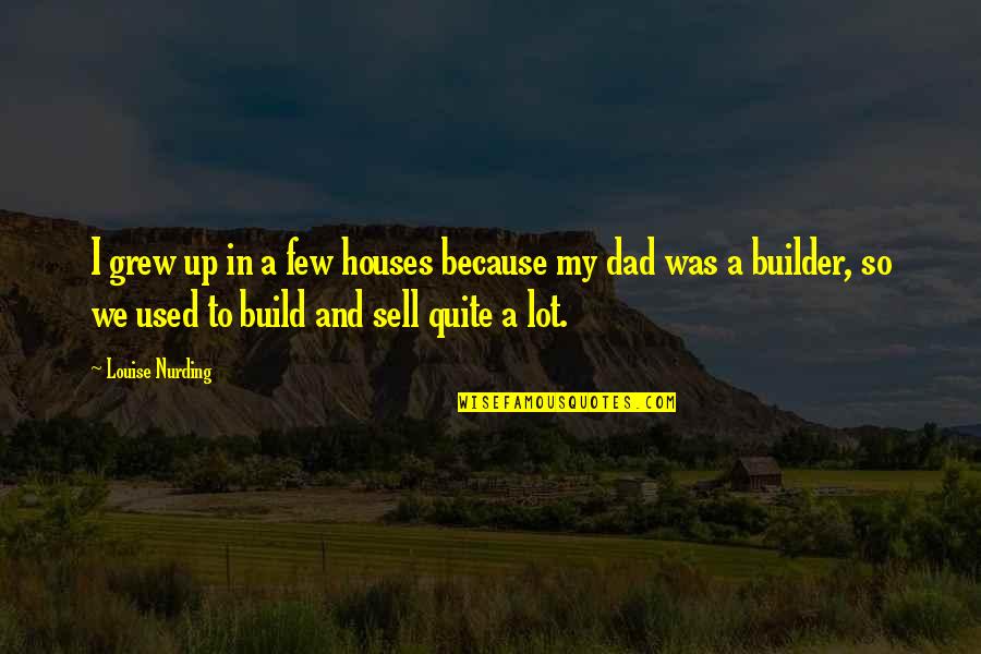 Dumbest Mma Quotes By Louise Nurding: I grew up in a few houses because Dumbest Mma Quotes By Louise Nurding: I grew up in a few houses because