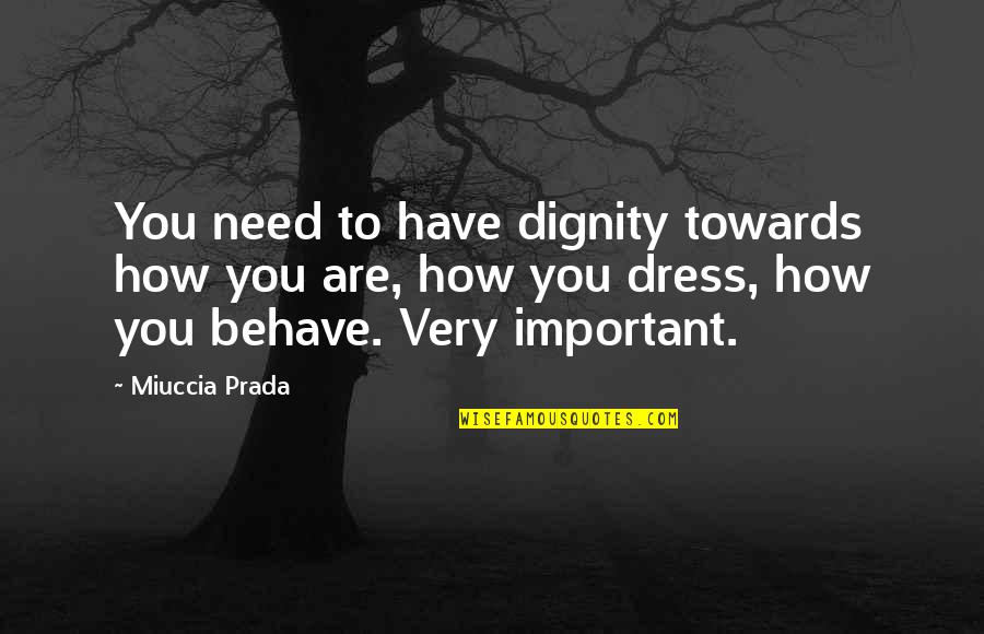 Dumbfounded Gif Quotes By Miuccia Prada: You need to have dignity towards how you Dumbfounded Gif Quotes By Miuccia Prada: You need to have dignity towards how you