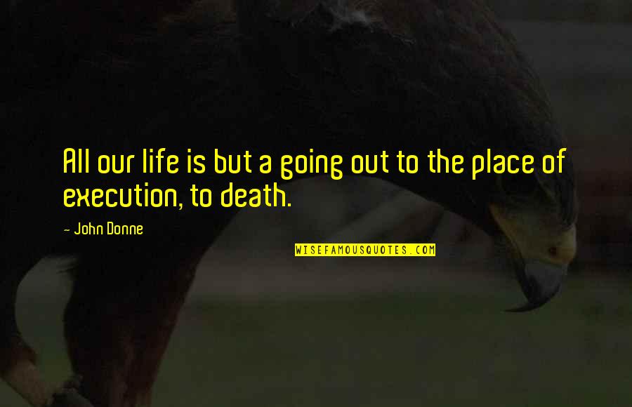 Dumbfounding Def Quotes By John Donne: All our life is but a going out