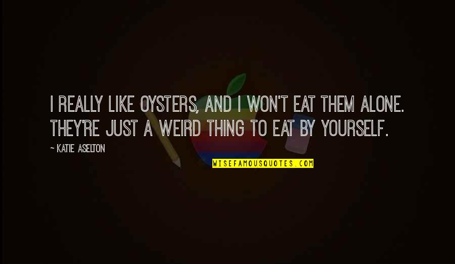 Dumbledore Deathly Hallows Quotes By Katie Aselton: I really like oysters, and I won't eat