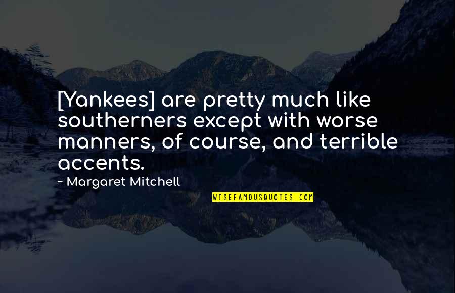 Dumbledore Deathly Hallows Quotes By Margaret Mitchell: [Yankees] are pretty much like southerners except with