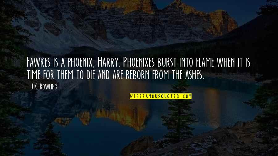 Dumbledore Phoenix Quotes By J.K. Rowling: Fawkes is a phoenix, Harry. Phoenixes burst into