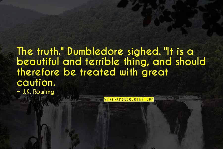 Dumbledore Quotes By J.K. Rowling: The truth." Dumbledore sighed. "It is a beautiful