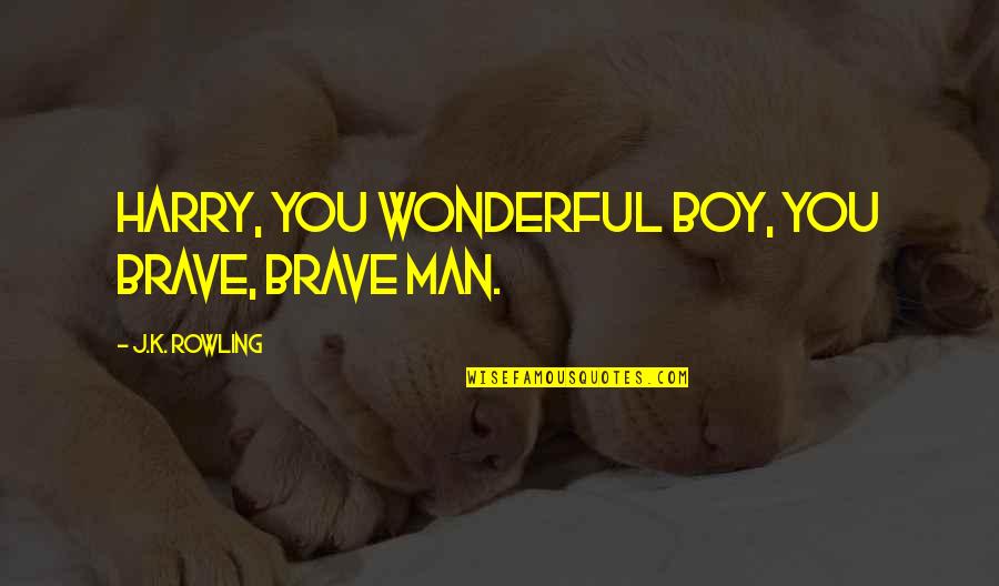 Dumbledore Quotes By J.K. Rowling: Harry, you wonderful boy, you brave, brave man.
