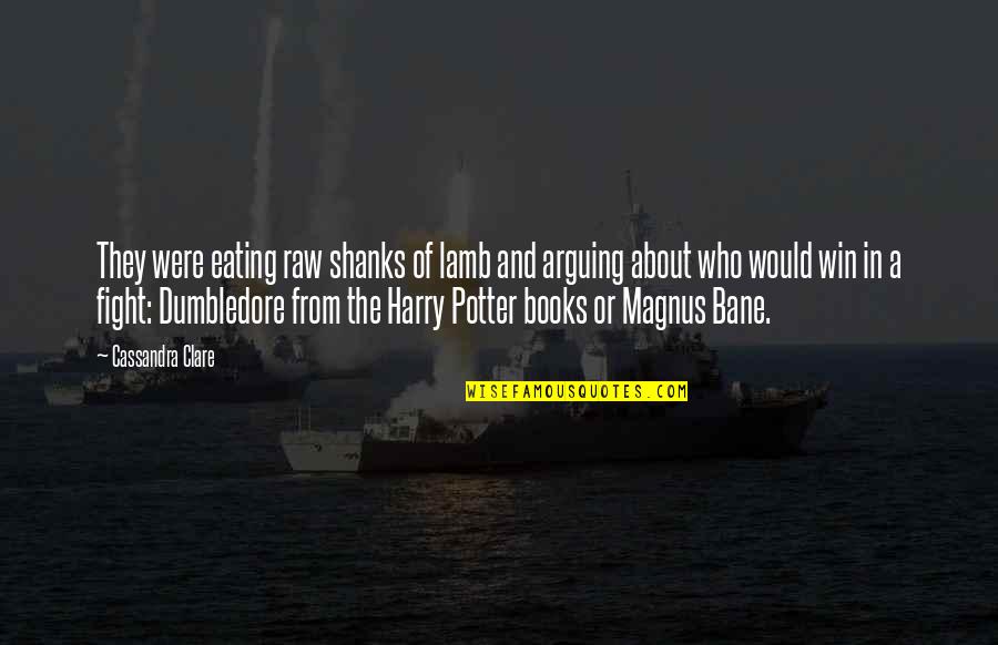 Dumbledore To Harry Potter Quotes By Cassandra Clare: They were eating raw shanks of lamb and