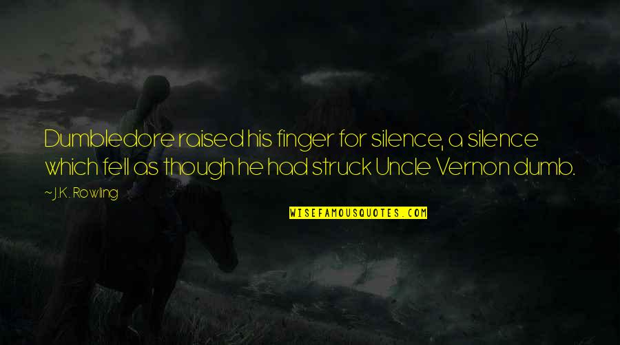 Dumbledore To Harry Potter Quotes By J.K. Rowling: Dumbledore raised his finger for silence, a silence