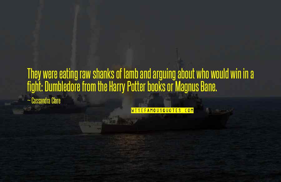 Dumbledore To Harry Quotes By Cassandra Clare: They were eating raw shanks of lamb and