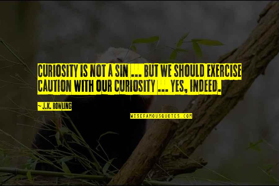 Dumbledore'd Quotes By J.K. Rowling: Curiosity is not a sin ... But we