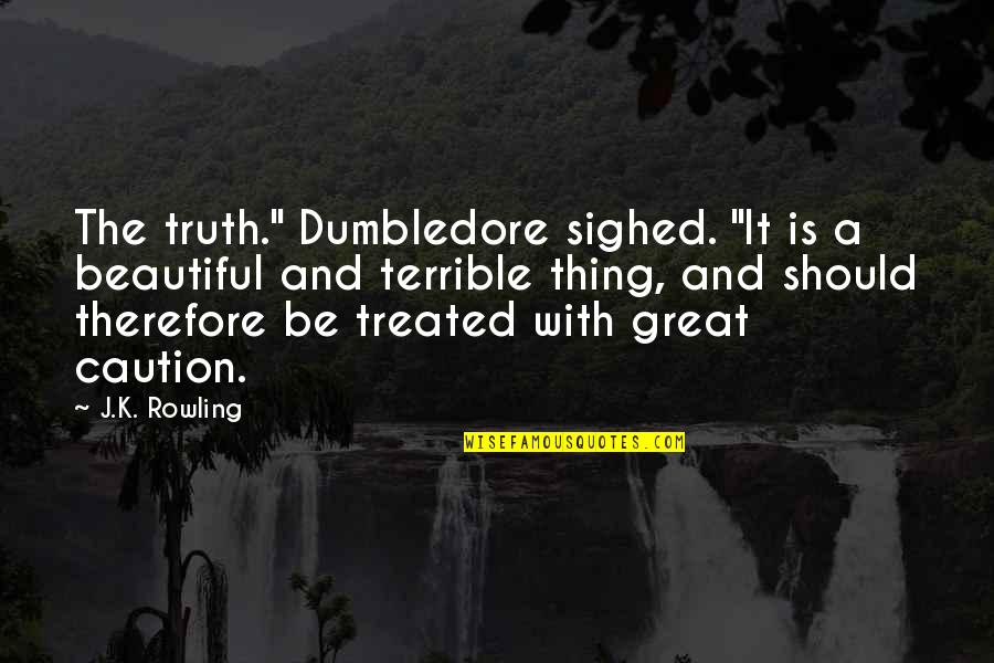 Dumbledore's Quotes By J.K. Rowling: The truth." Dumbledore sighed. "It is a beautiful Dumbledore's Quotes By J.K. Rowling: The truth." Dumbledore sighed. "It is a beautiful