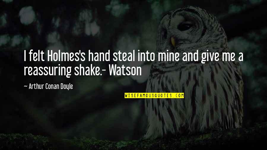 Dumbness In French Quotes By Arthur Conan Doyle: I felt Holmes's hand steal into mine and Dumbness In French Quotes By Arthur Conan Doyle: I felt Holmes's hand steal into mine and