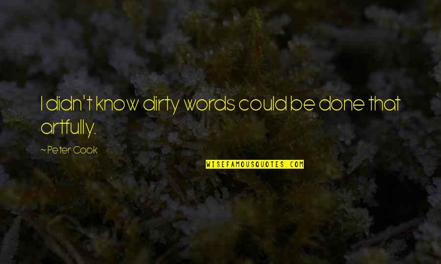 Dumbness Synonyms Quotes By Peter Cook: I didn't know dirty words could be done