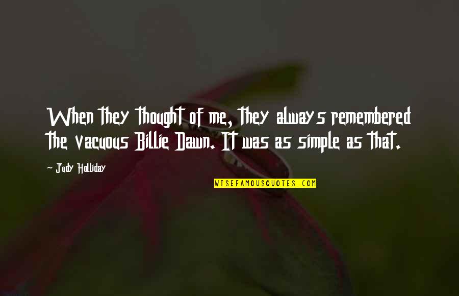 Dumbnuts Quotes By Judy Holliday: When they thought of me, they always remembered